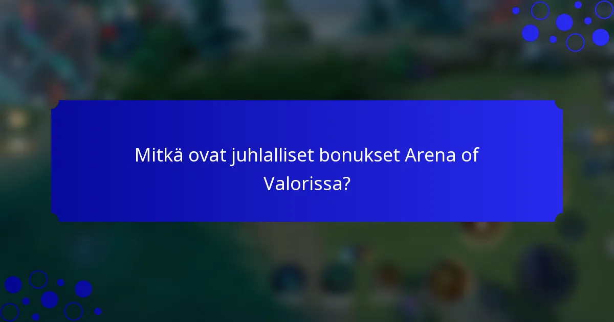 Mitkä ovat juhlalliset bonukset Arena of Valorissa?