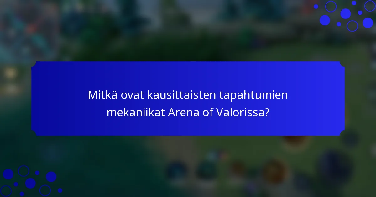 Mitkä ovat kausittaisten tapahtumien mekaniikat Arena of Valorissa?