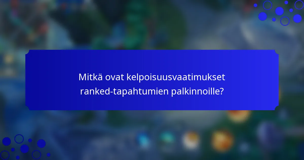 Mitkä ovat kelpoisuusvaatimukset ranked-tapahtumien palkinnoille?