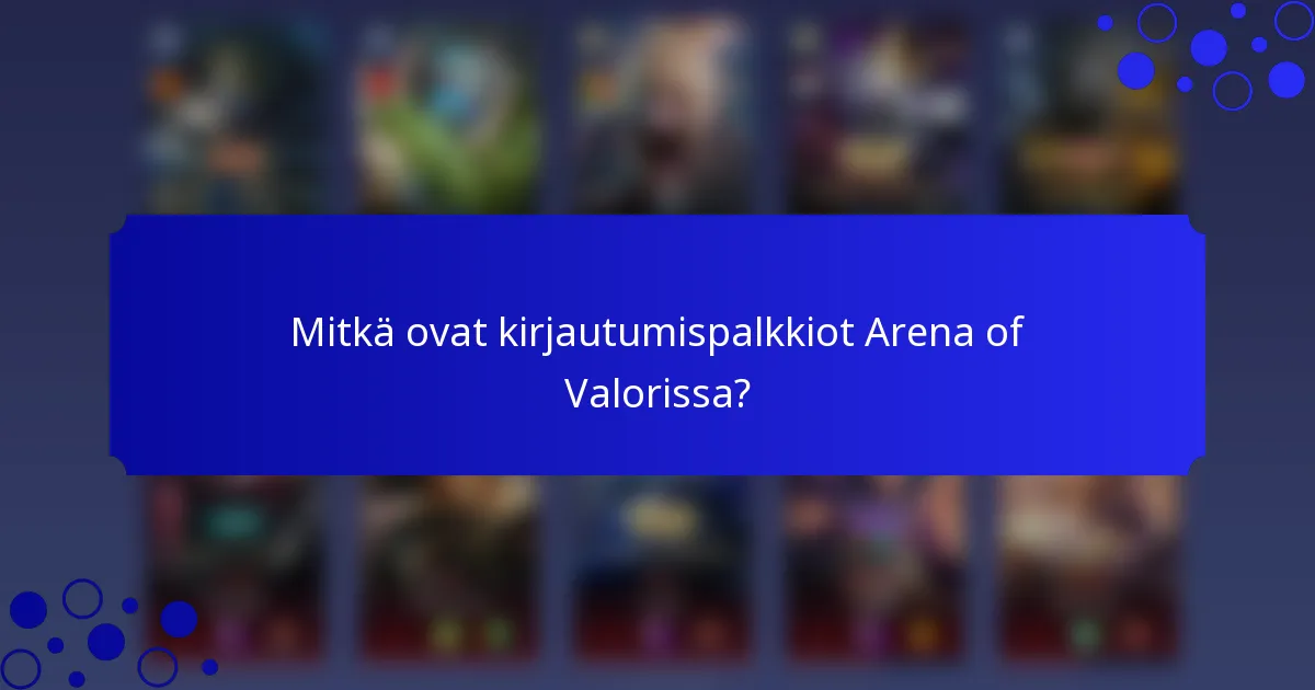 Mitkä ovat kirjautumispalkkiot Arena of Valorissa?