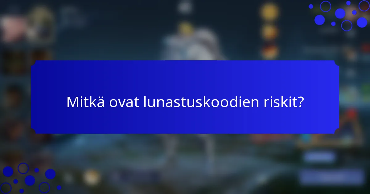 Mitkä ovat lunastuskoodien riskit?