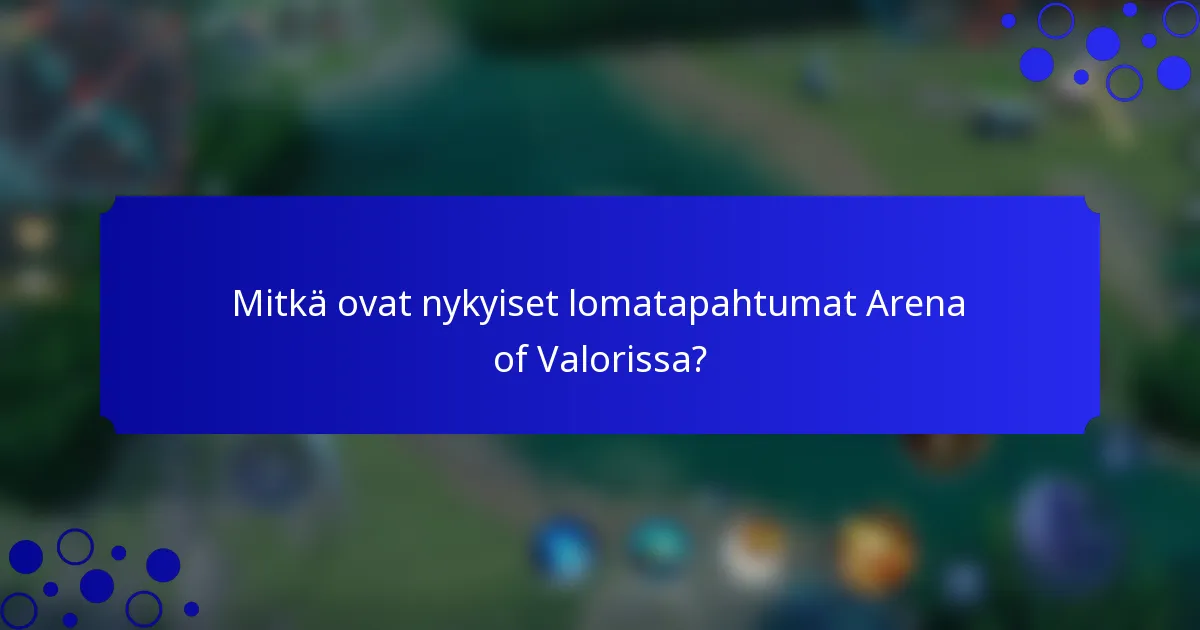 Mitkä ovat nykyiset lomatapahtumat Arena of Valorissa?