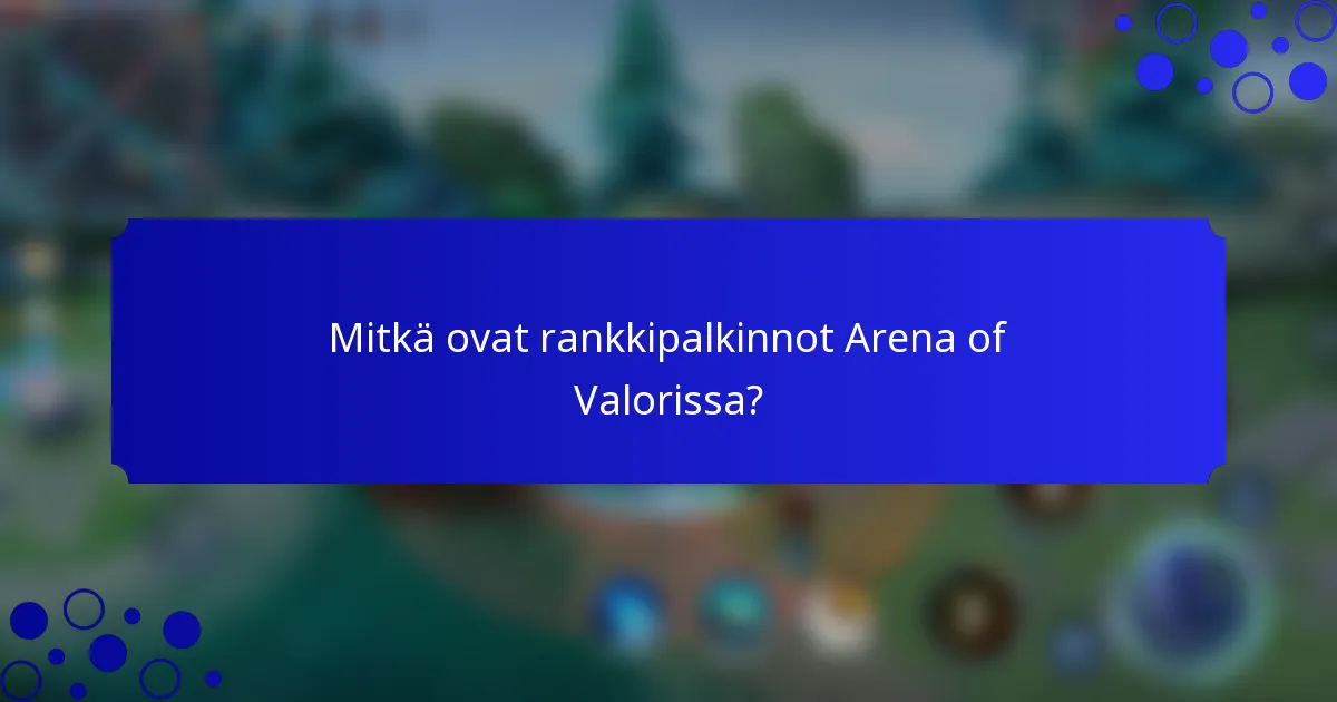 Mitkä ovat rankkipalkinnot Arena of Valorissa?