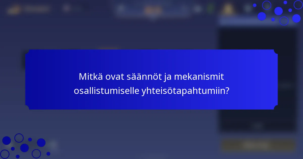 Mitkä ovat säännöt ja mekanismit osallistumiselle yhteisötapahtumiin?