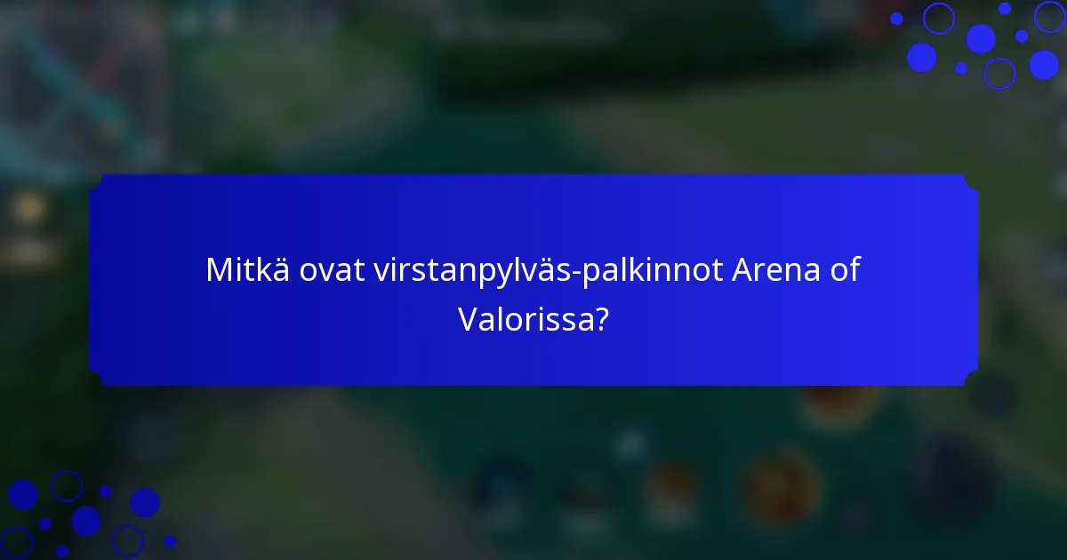 Mitkä ovat virstanpylväs-palkinnot Arena of Valorissa?