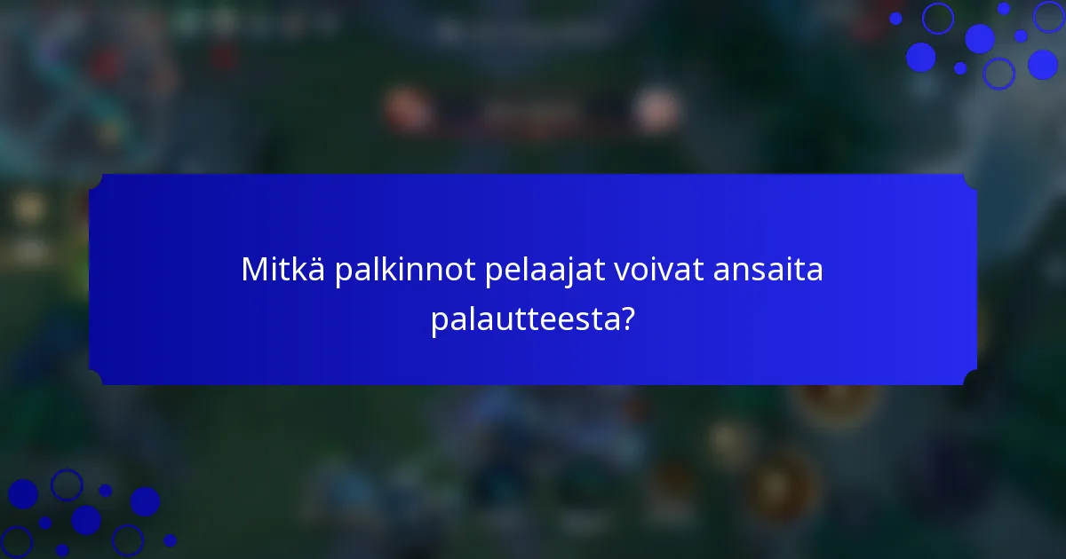 Mitkä palkinnot pelaajat voivat ansaita palautteesta?