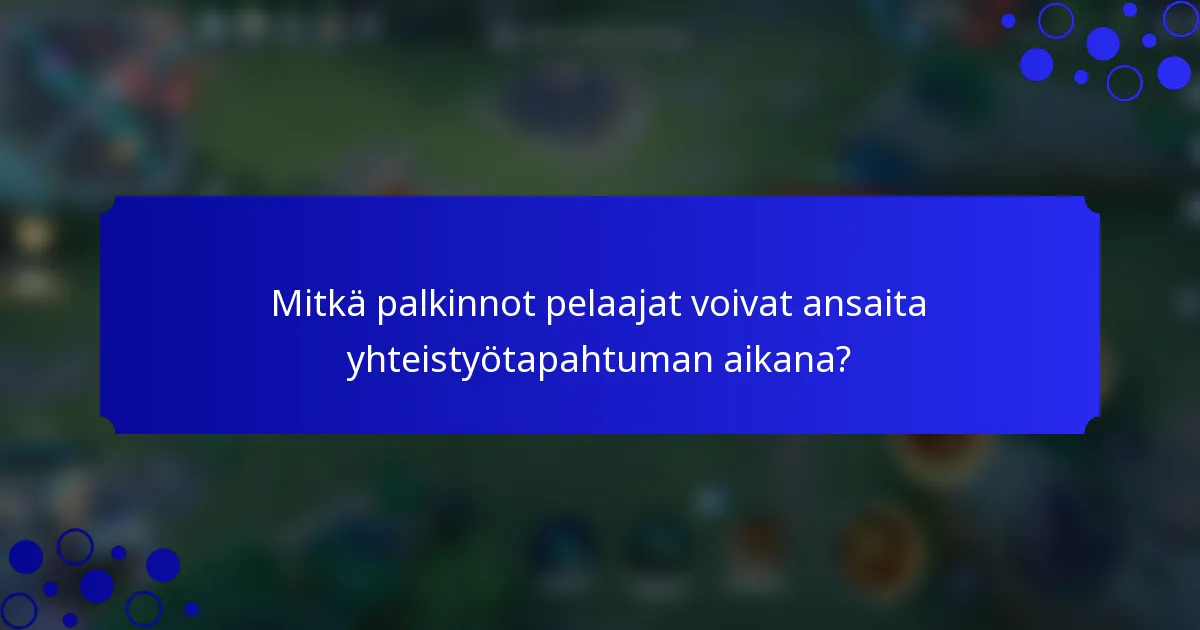 Mitkä palkinnot pelaajat voivat ansaita yhteistyötapahtuman aikana?