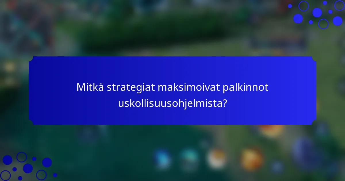 Mitkä strategiat maksimoivat palkinnot uskollisuusohjelmista?