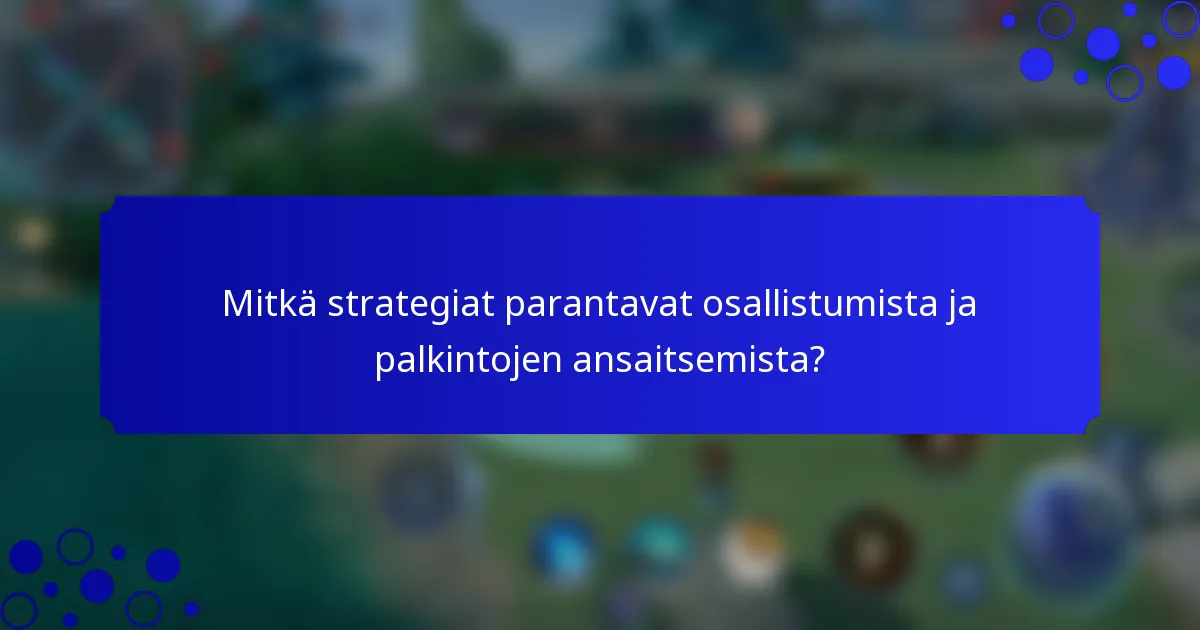Mitkä strategiat parantavat osallistumista ja palkintojen ansaitsemista?