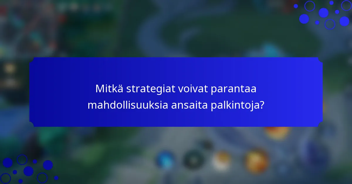 Mitkä strategiat voivat parantaa mahdollisuuksia ansaita palkintoja?