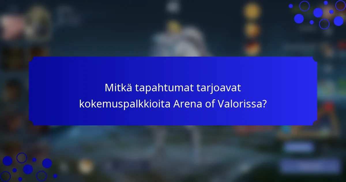 Mitkä tapahtumat tarjoavat kokemuspalkkioita Arena of Valorissa?