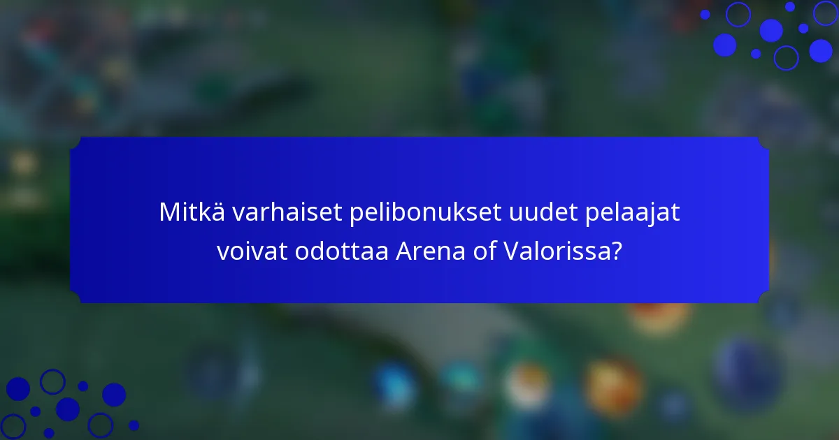 Mitkä varhaiset pelibonukset uudet pelaajat voivat odottaa Arena of Valorissa?