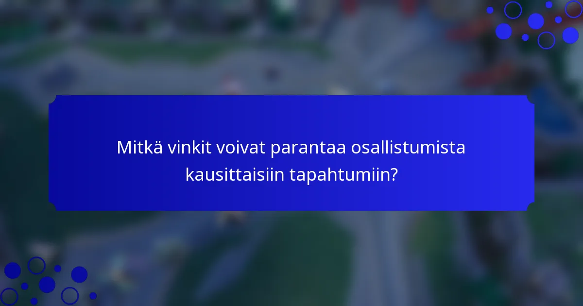 Mitkä vinkit voivat parantaa osallistumista kausittaisiin tapahtumiin?