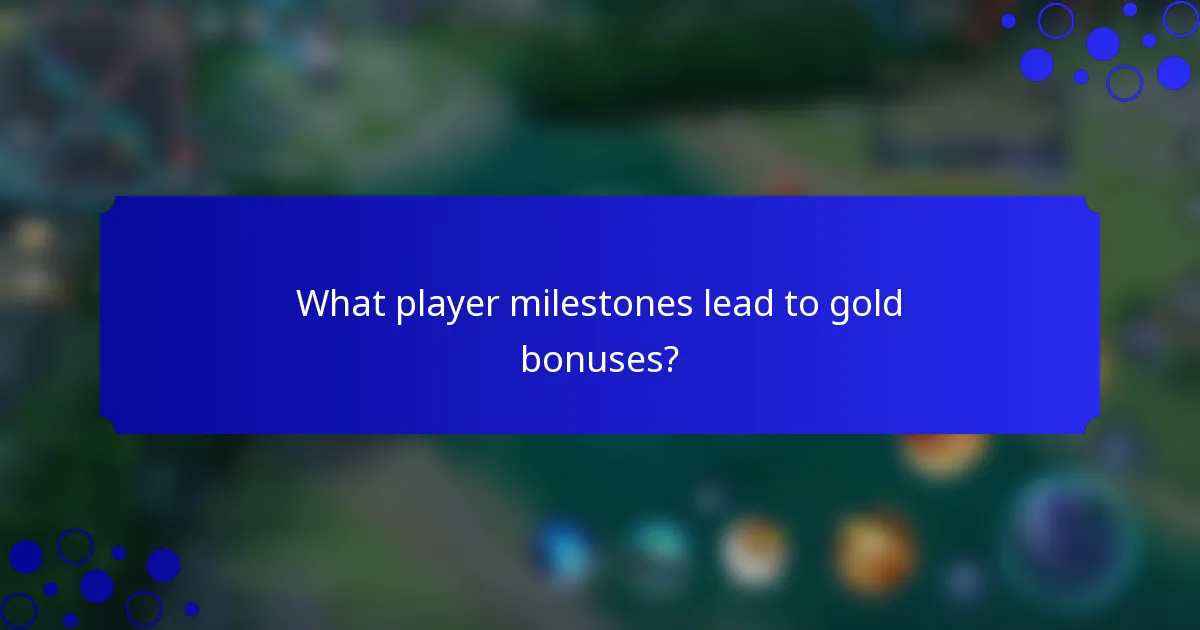 What player milestones lead to gold bonuses?
